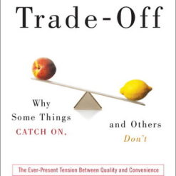 Trade-Off: Why Some Things Catch On, and Others Don’t