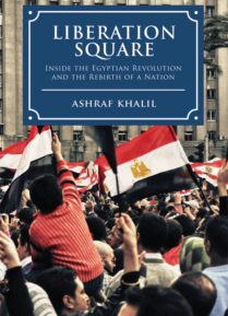 Liberation Square: Inside the Egyptian Revolution and the Rebirth of a Nation