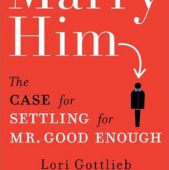 Marry Him: The Case of Settling for Mr. Good Enough
