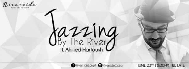 Jazzing by the River Ft. Ahmed Harfoush at Riverside Restaurant & Lounge
