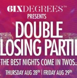 ‘6IX Degrees Double Closing Parties’ at 6IX Degrees