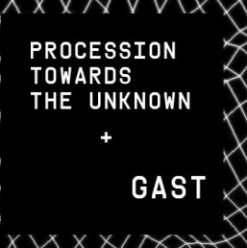 Procession Towards the Unknown & GAST at VENT