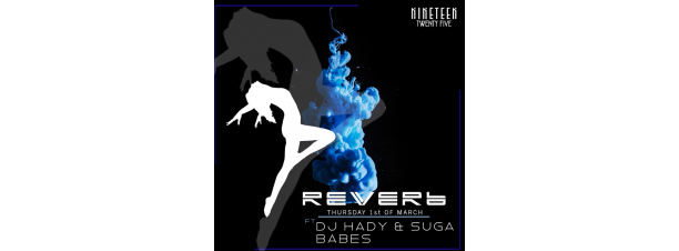REVERB FT. DJ Hady and The Suga Babes @ Nineteen Twenty Five