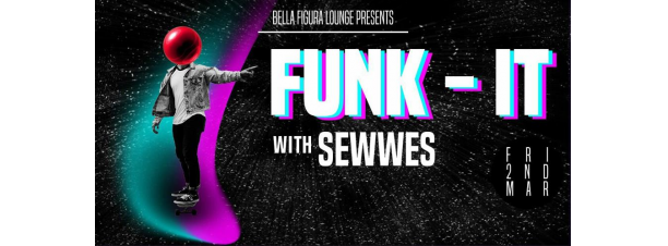 Funk It FT. Sewwes @ Bella Figura