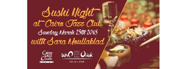 One Oak Sushi Night ft. Sara Moullablad @ Cairo Jazz Club
