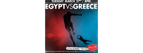 EGYPT VS GREECE @ THE TAP EAST