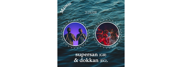 SUPERSAN / DOKKAN @ Mantis