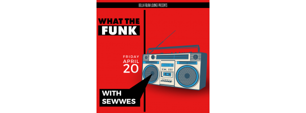 What The Funk FT. SEWWES @ Bella Figura