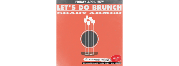 Let’s Do Brunch FT. Shady Ahmed @ The Tap East