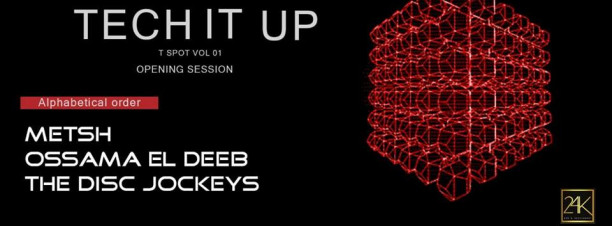 TECH It UP ft. Metsh + Ossama El Deeb + The Disc Jockeys @ 24K