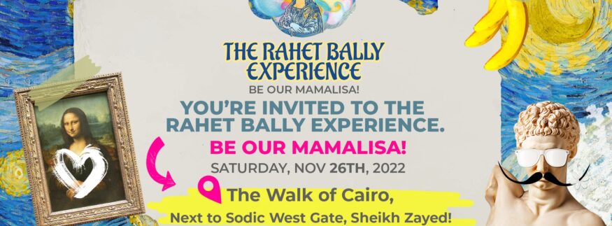 The Family Event of the Year is Here: The Rahet Bally Experience Brings To You “Be Our Mamalisa!” at Walk of Cairo!