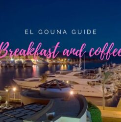 Your El Gouna Guide For Breakfast And Coffee
